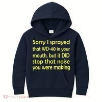 Sorry I Sprayed That WD 40 In Your Mouth Kids Hoodie thumb 0