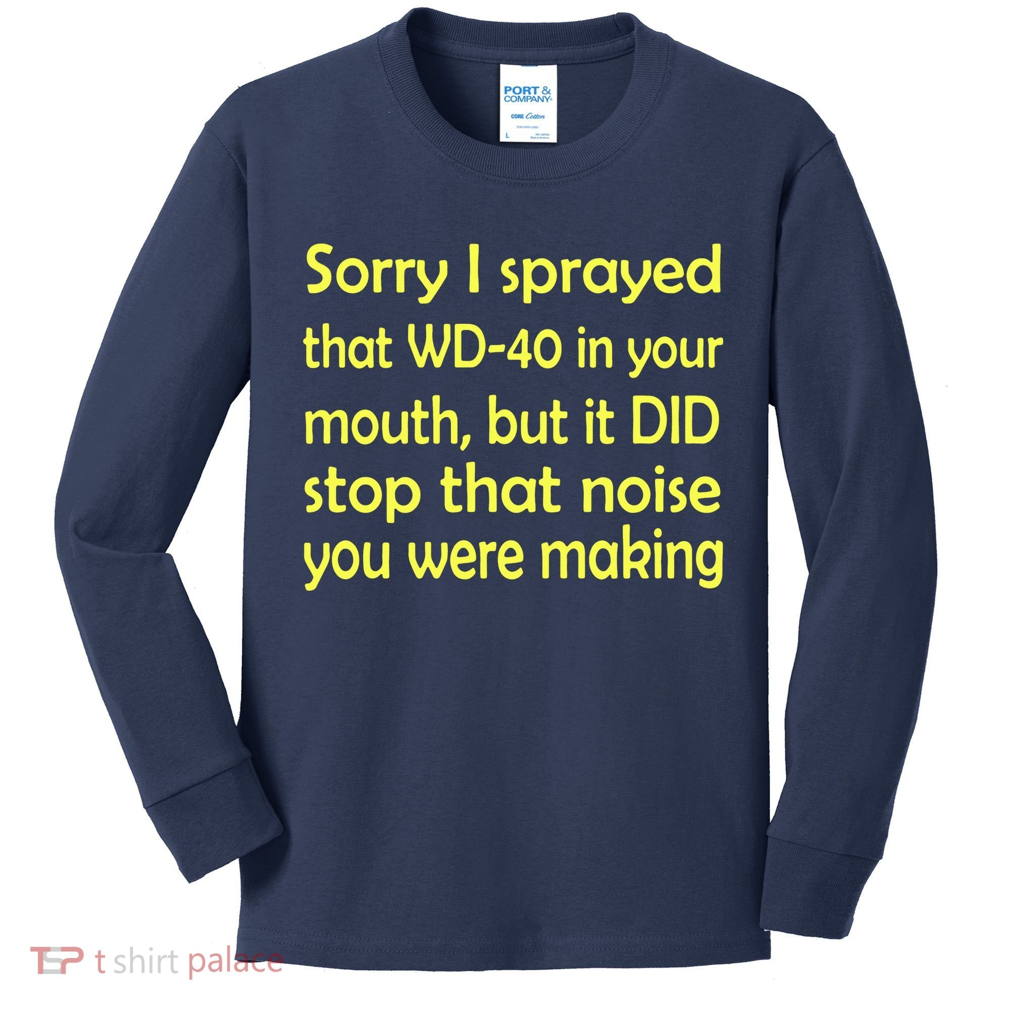 Sorry I Sprayed That WD 40 In Your Mouth Kids Long Sleeve Shirt