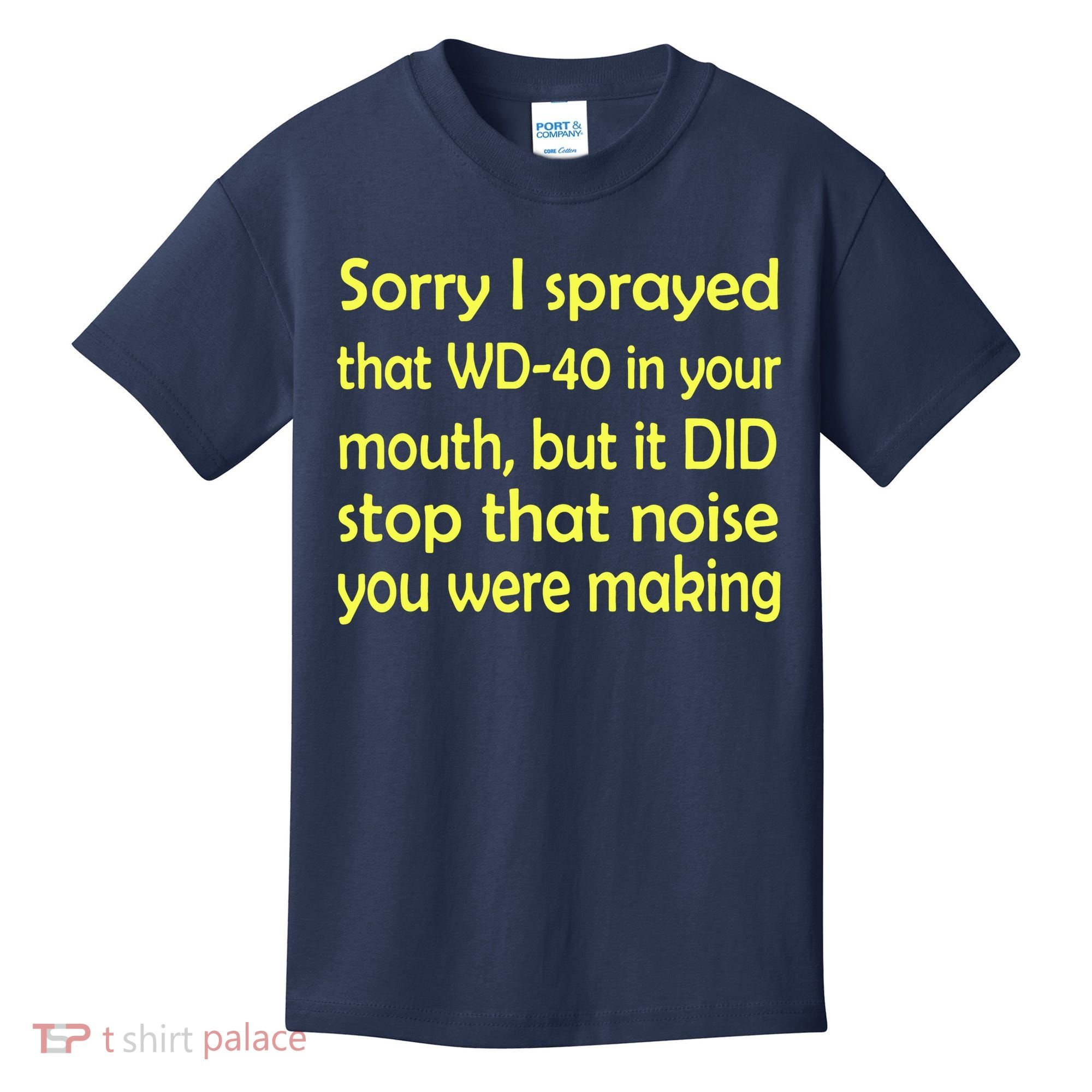 Sorry I Sprayed That WD 40 In Your Mouth Kids T-Shirt
