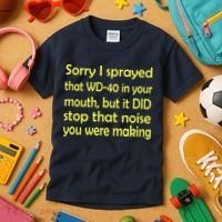 Sorry I Sprayed That WD 40 In Your Mouth Kids T-Shirt thumb 3