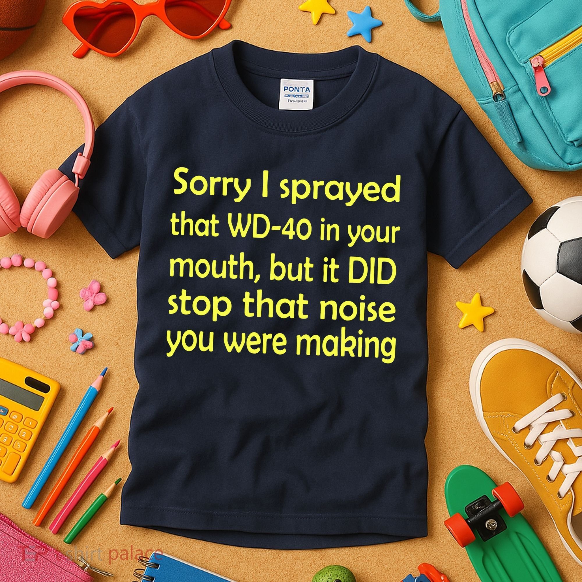 Sorry I Sprayed That WD 40 In Your Mouth Kids T-Shirt