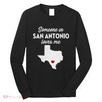Someone In San Antonio Loves Me San Antonio Tx Long Sleeve Shirt thumb 0