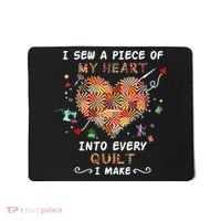 Sewing I Sew A Piece Of My Heart Into Every Quilt I Make Mousepad thumb 0