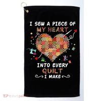 Sewing I Sew A Piece Of My Heart Into Every Quilt I Make Golf Towel thumb 0