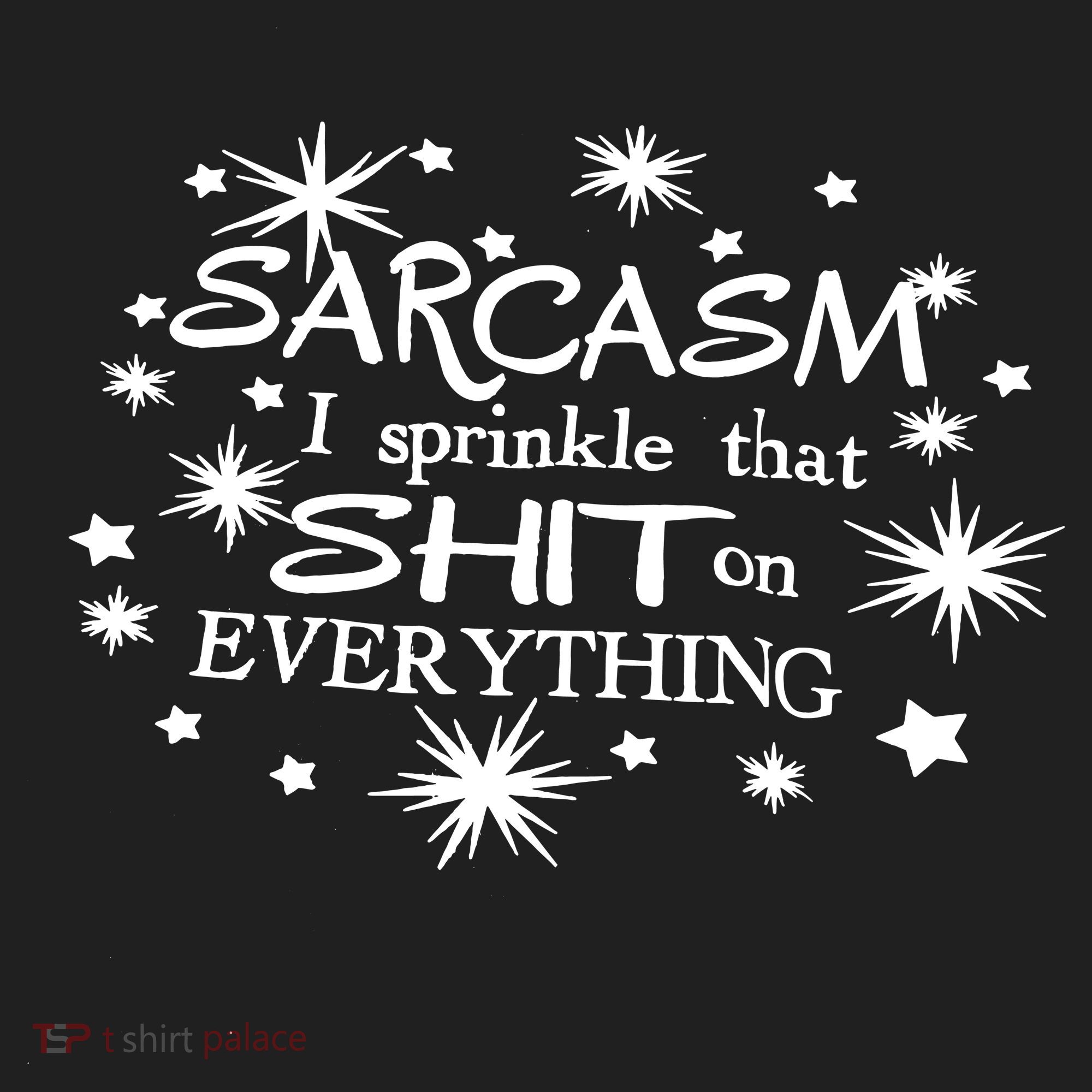 Sarcasm I Sprinkle That Sh T On Everything Funny TShirt Women's Sweatshirt