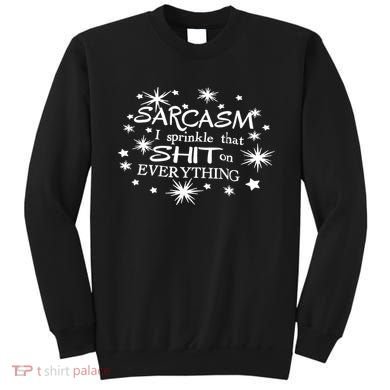 Sarcasm I Sprinkle That Sh T On Everything Funny TShirt Sweatshirt