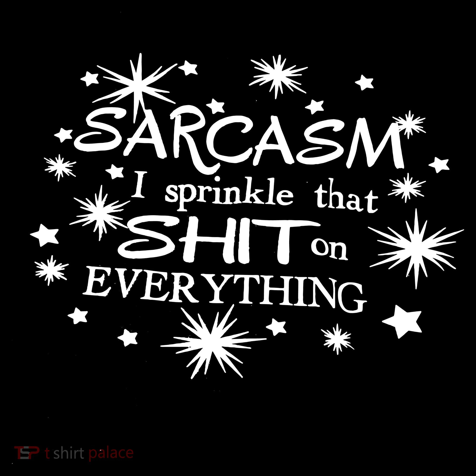 Sarcasm I Sprinkle That Sh T On Everything Funny TShirt Sweatshirt