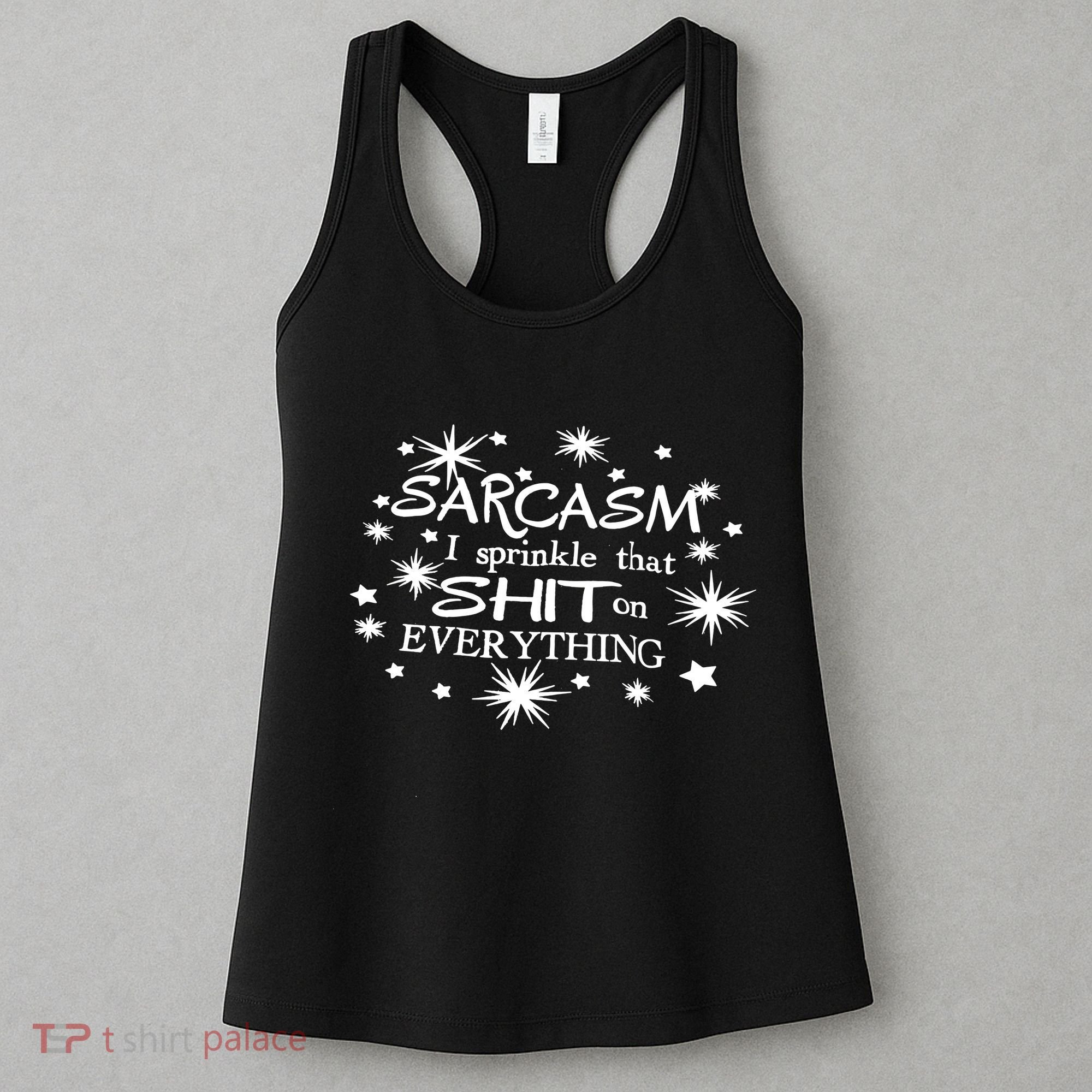 Sarcasm I Sprinkle That Sh T On Everything Funny TShirt Women's Tank Top