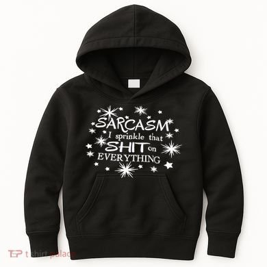 Sarcasm I Sprinkle That Sh T On Everything Funny TShirt Kids Hoodie