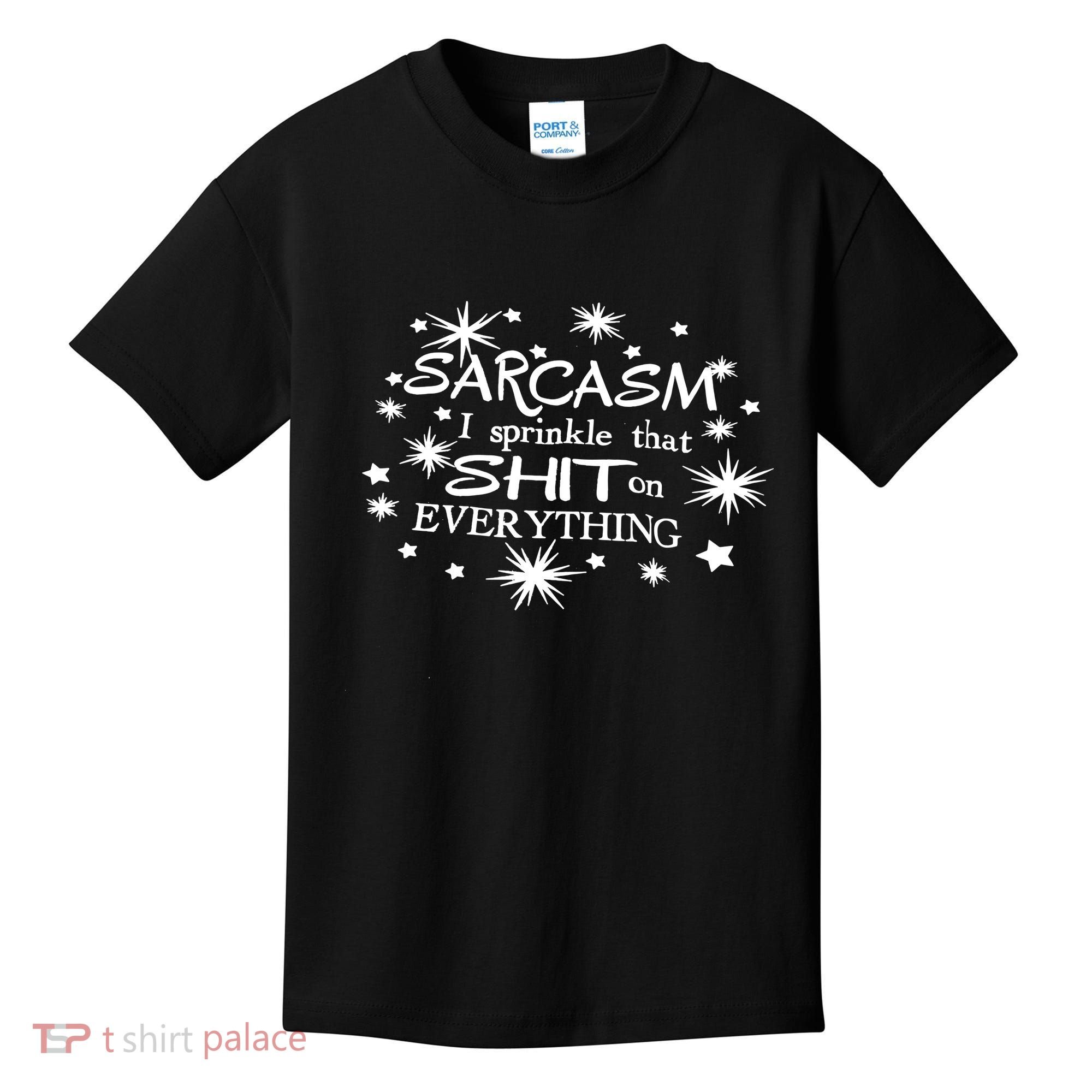 Sarcasm I Sprinkle That Sh T On Everything Funny TShirt Kids T-Shirt