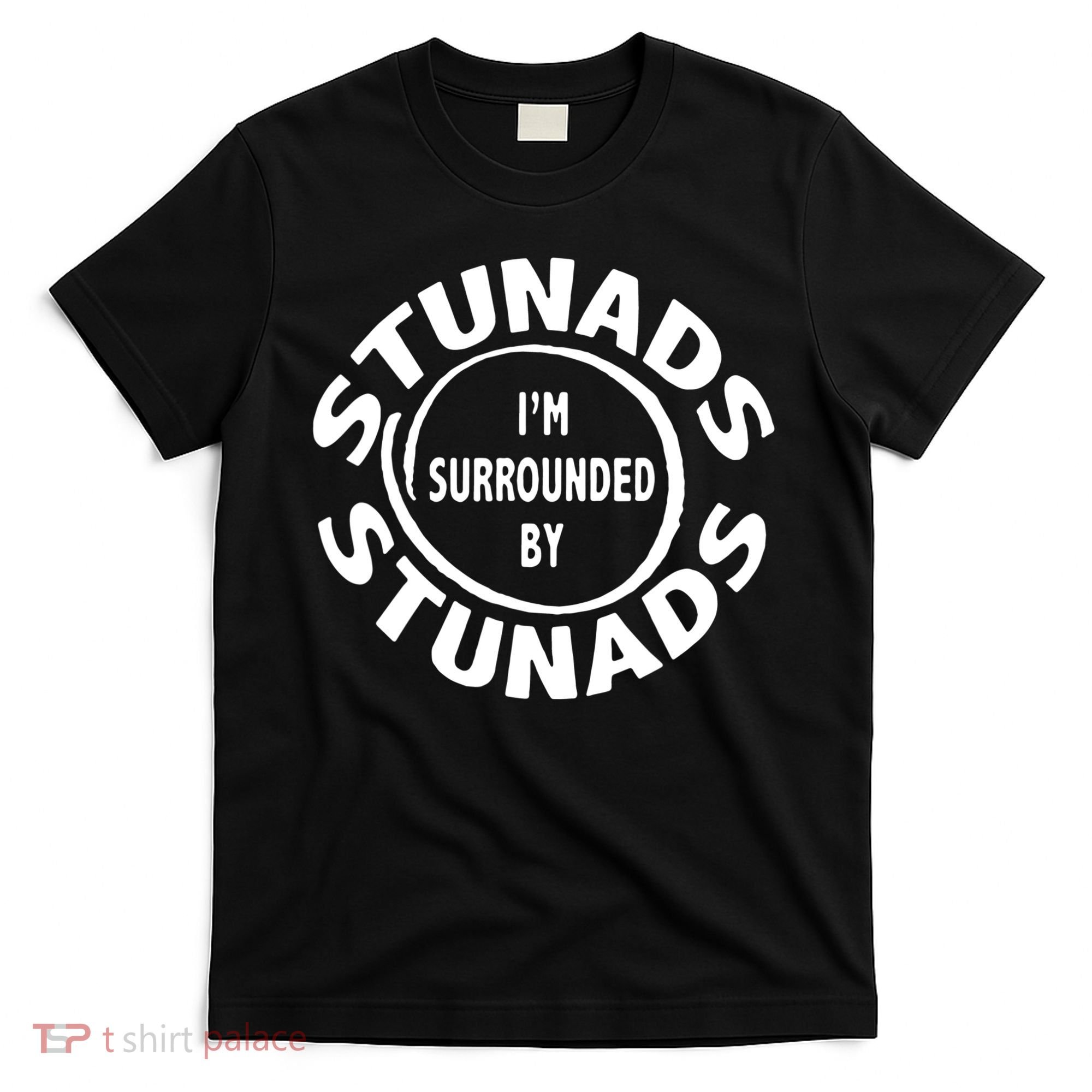 Stunads I’m Surrounded By Stunads Funny Italian Sayings T-Shirt