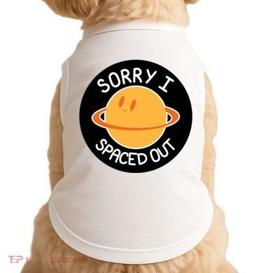 Sorry I Spaced Out Saturn Doggie Tank