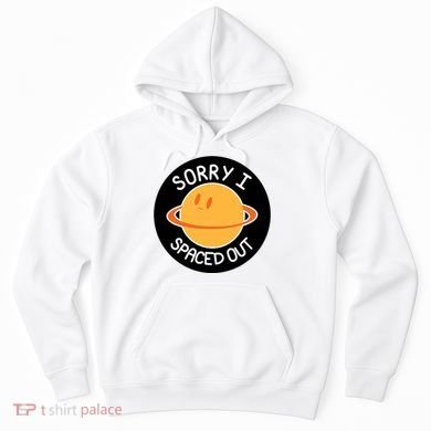 Sorry I Spaced Out Saturn Hoodie
