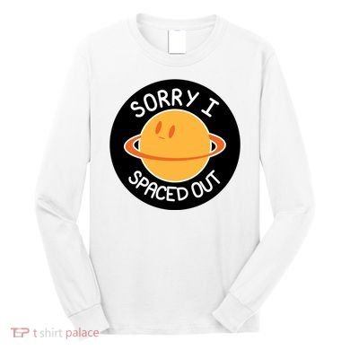 Sorry I Spaced Out Saturn Long Sleeve Shirt