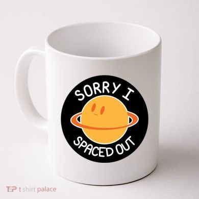 Sorry I Spaced Out Saturn Coffee Mug