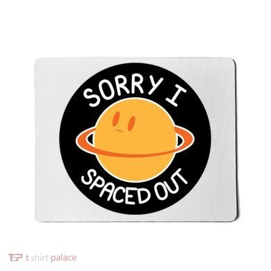 Sorry I Spaced Out Saturn Mousepad