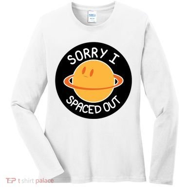 Sorry I Spaced Out Saturn Women's Long Sleeve Shirt