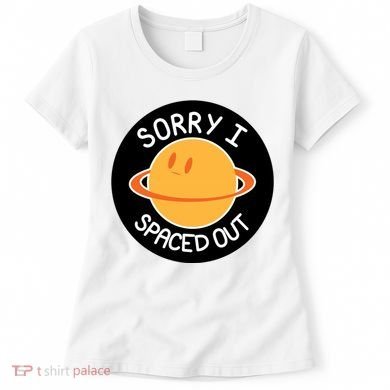 Sorry I Spaced Out Saturn Women's T-Shirt
