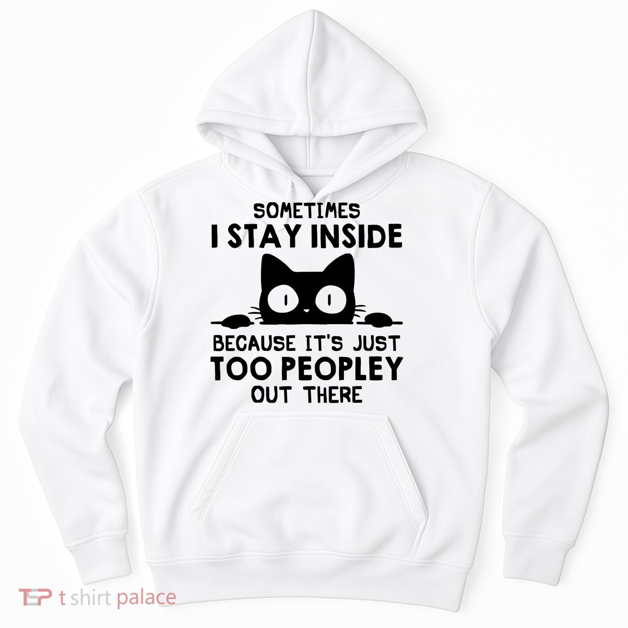 Sometimes I Stay Inside Because It's Just Too Peopley Out There Funny Scary Cat Hoodie