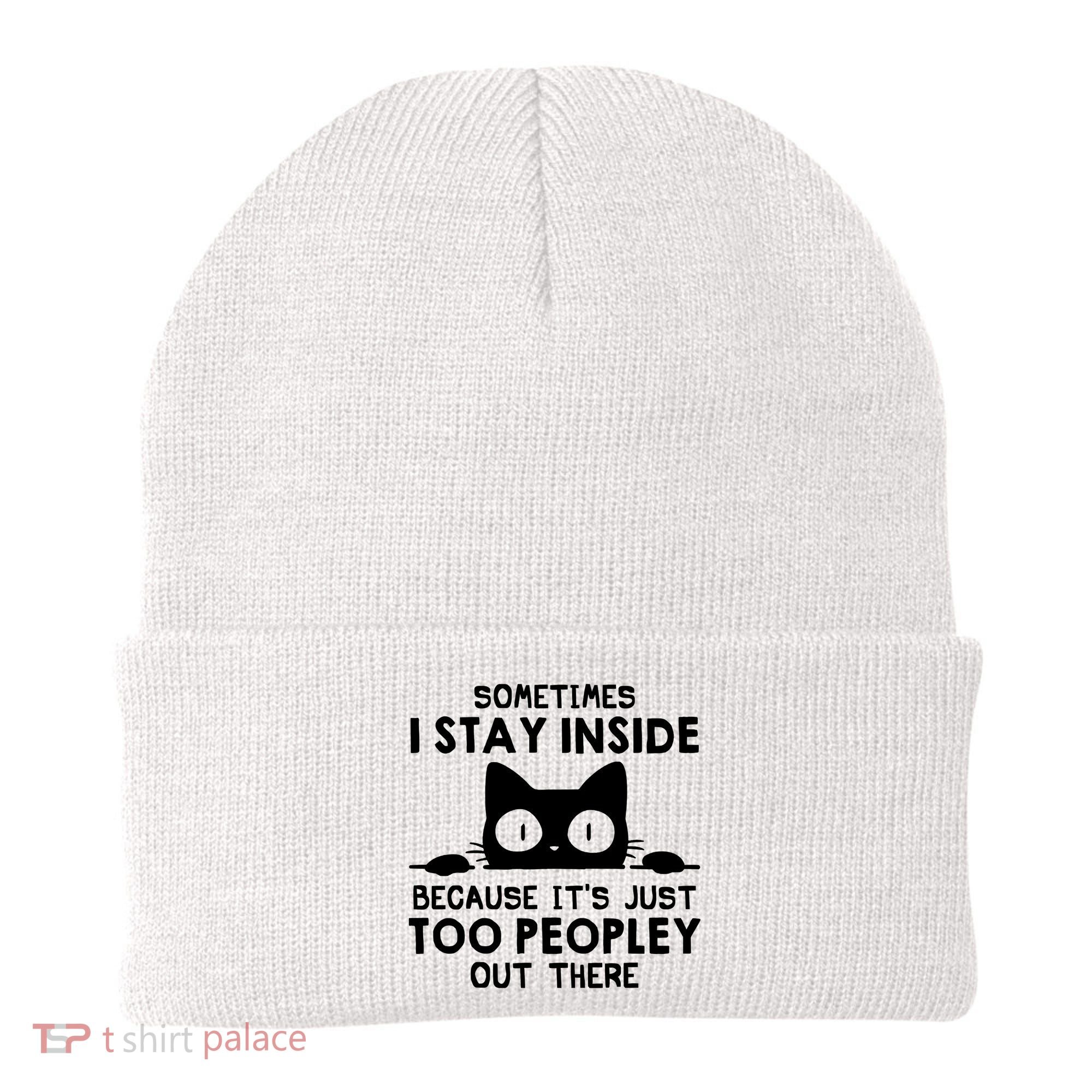 Sometimes I Stay Inside Because It's Just Too Peopley Out There Funny Scary Cat Beanie