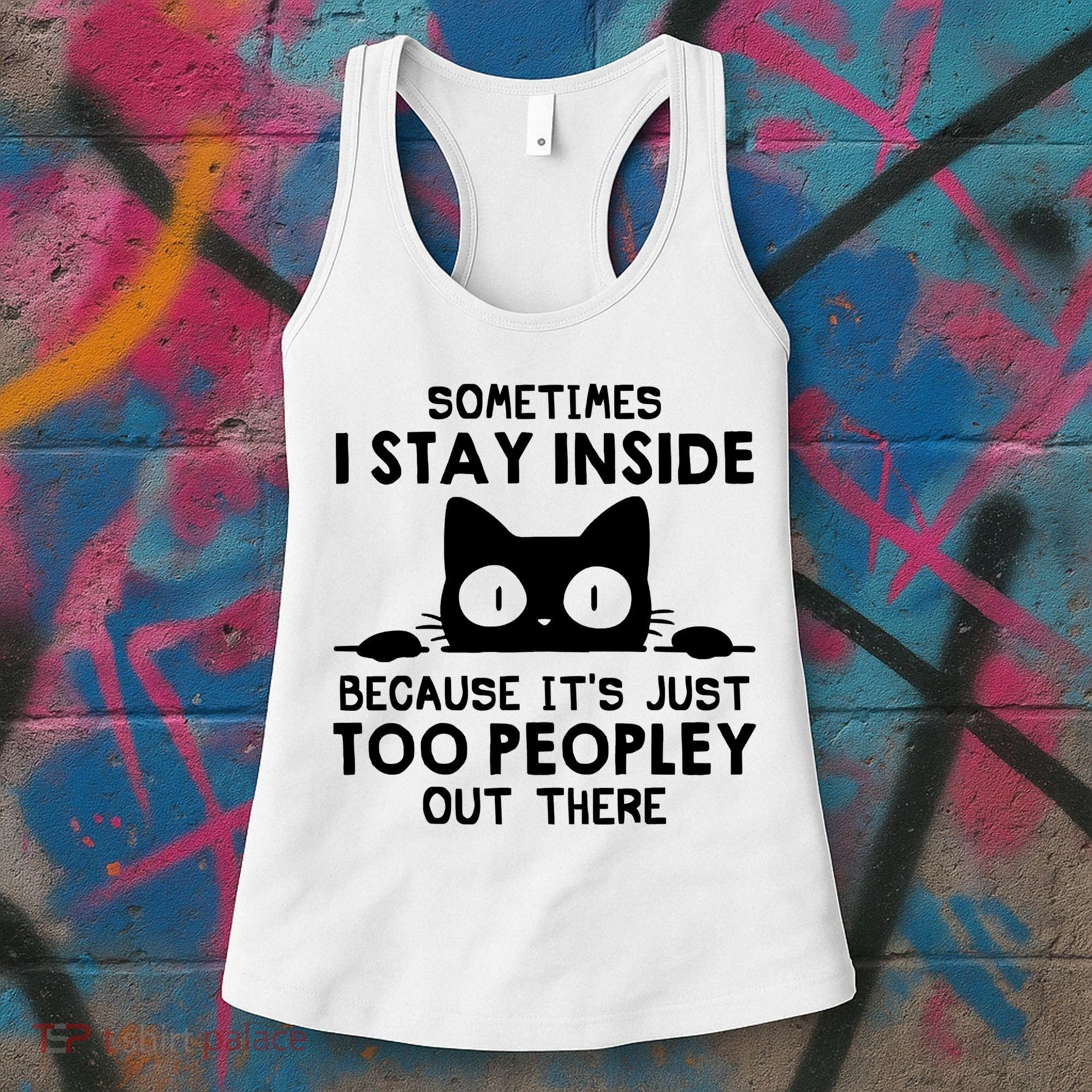 Sometimes I Stay Inside Because It's Just Too Peopley Out There Funny Scary Cat Women's Tank Top