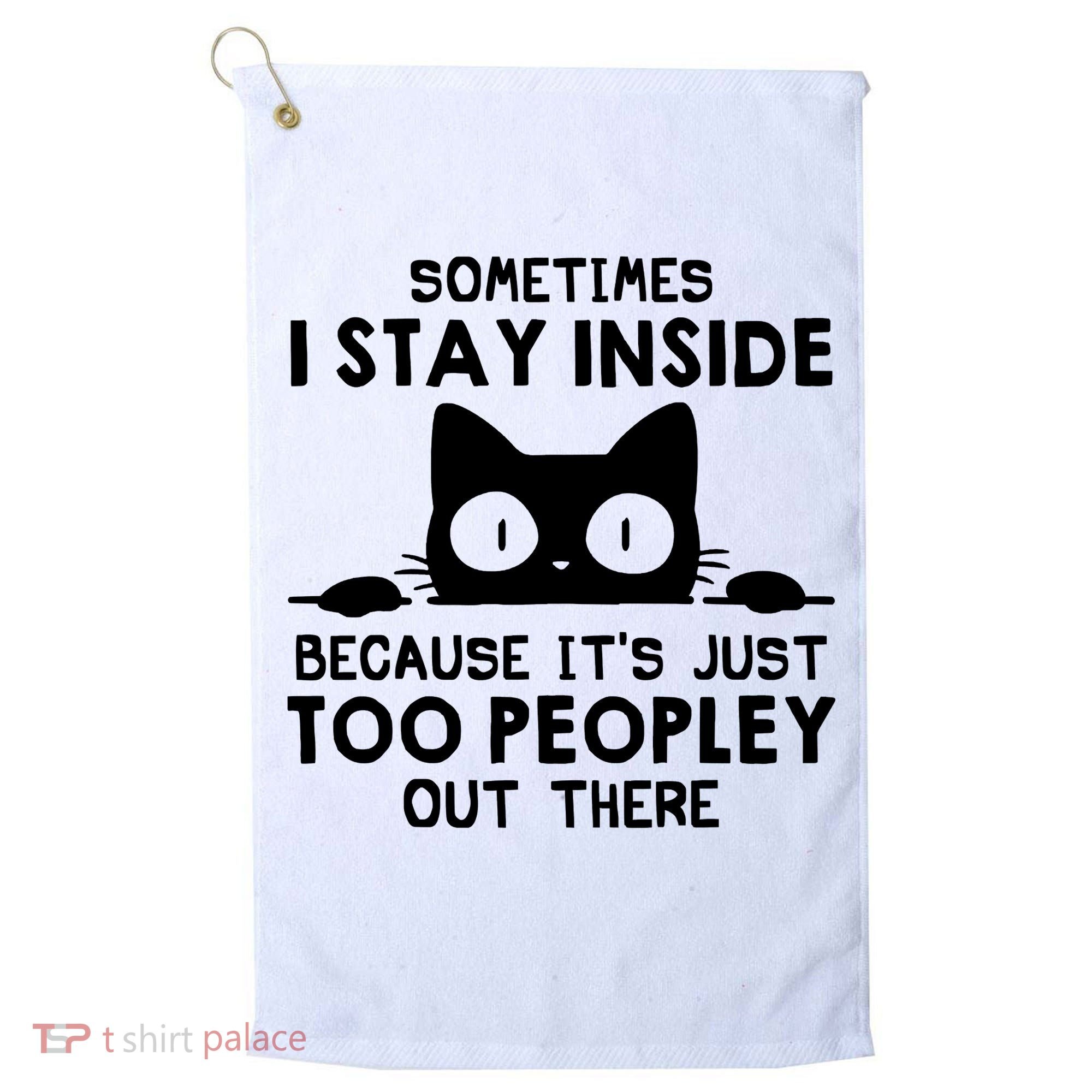 Sometimes I Stay Inside Because It's Just Too Peopley Out There Funny Scary Cat Golf Towel