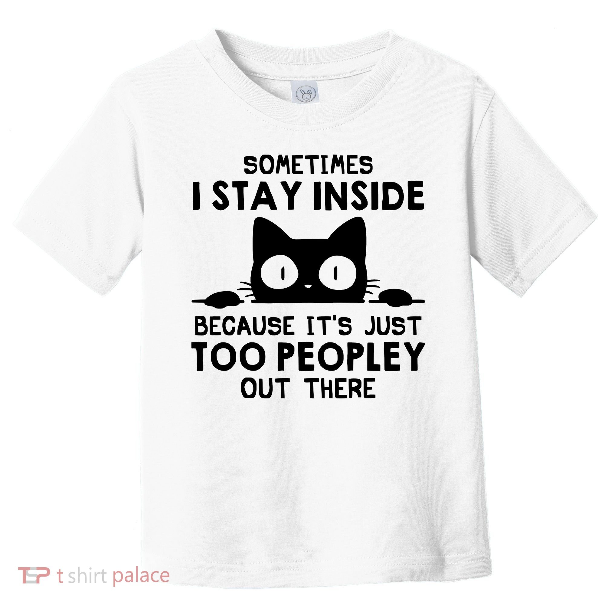 Sometimes I Stay Inside Because It's Just Too Peopley Out There Funny Scary Cat Toddler T-Shirt