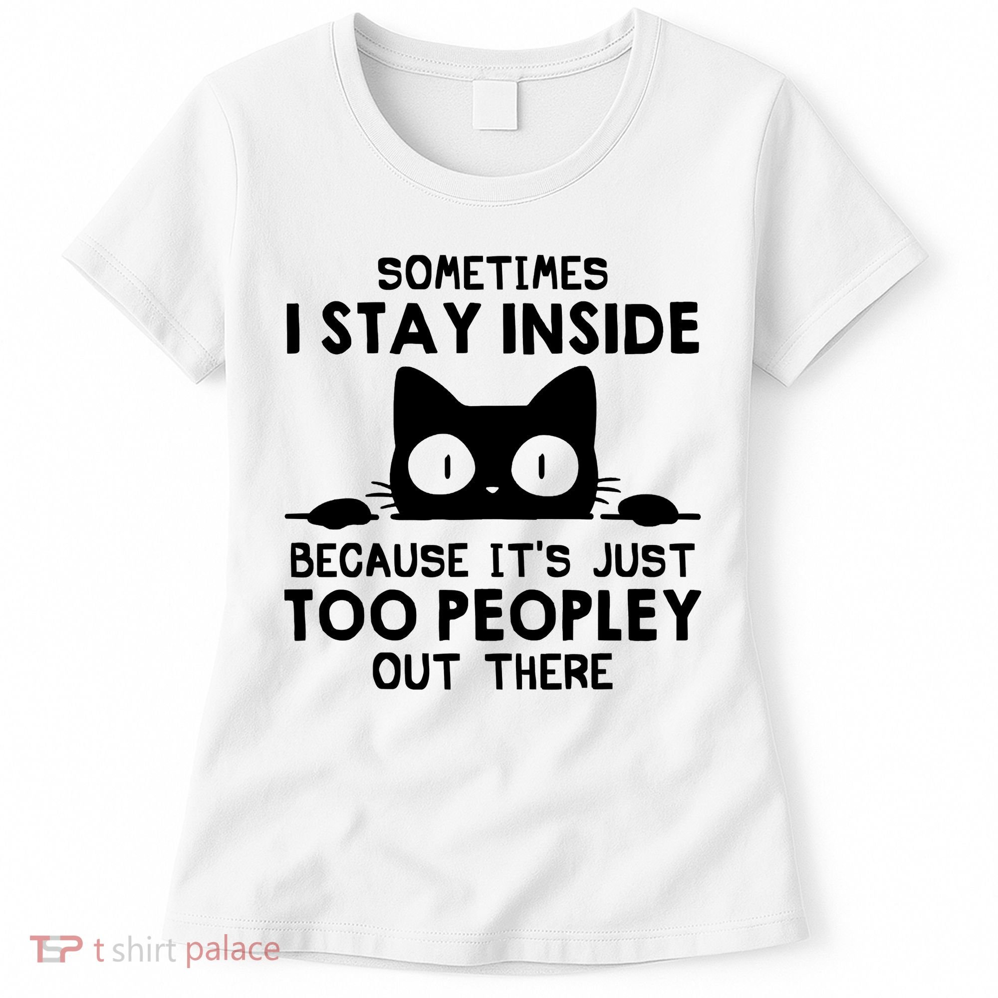 Sometimes I Stay Inside Because It's Just Too Peopley Out There Funny Scary Cat Women's T-Shirt