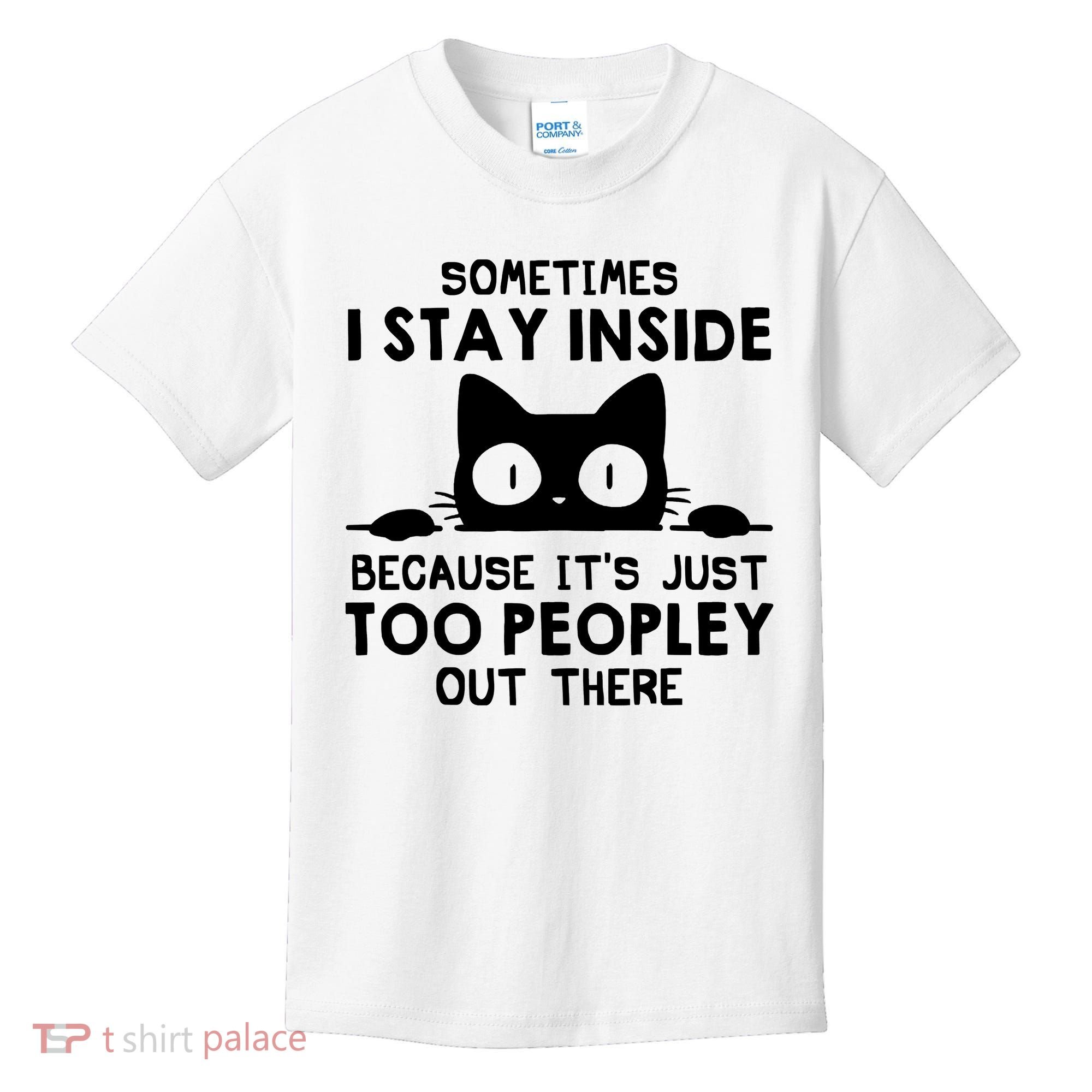 Sometimes I Stay Inside Because It's Just Too Peopley Out There Funny Scary Cat Kids T-Shirt