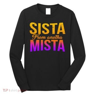Sista From Anotha Mista Long Sleeve Shirt