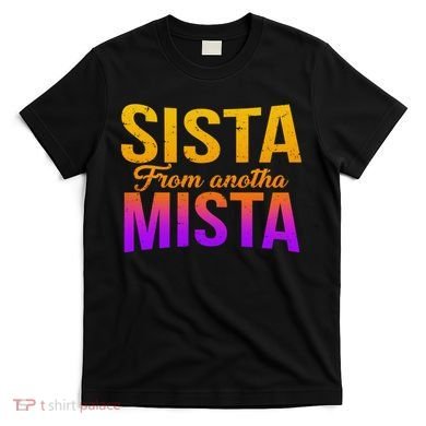 Sista From Anotha Mista T-Shirt