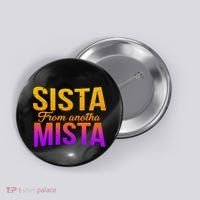 Sista From Anotha Mista Button thumb 0