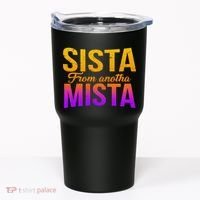 Sista From Anotha Mista Tumbler thumb 0