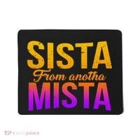 Sista From Anotha Mista Mousepad thumb 0