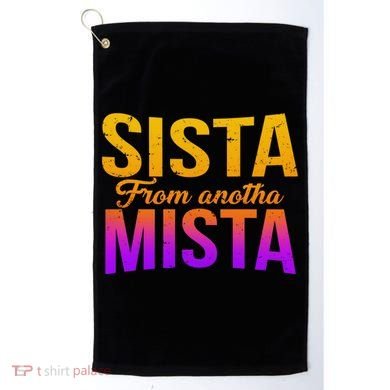 Sista From Anotha Mista Golf Towel