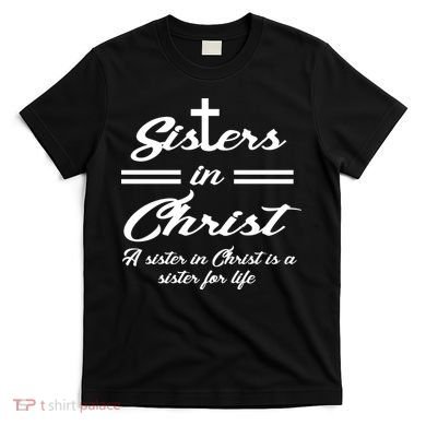 Sisters In Christ Sister For Life T-Shirt