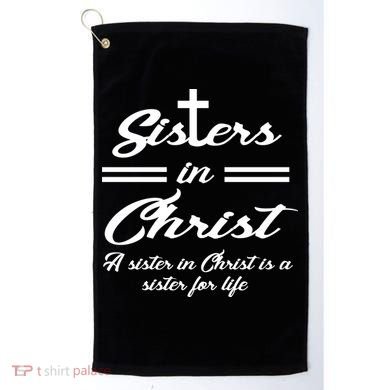 Sisters In Christ Sister For Life Golf Towel