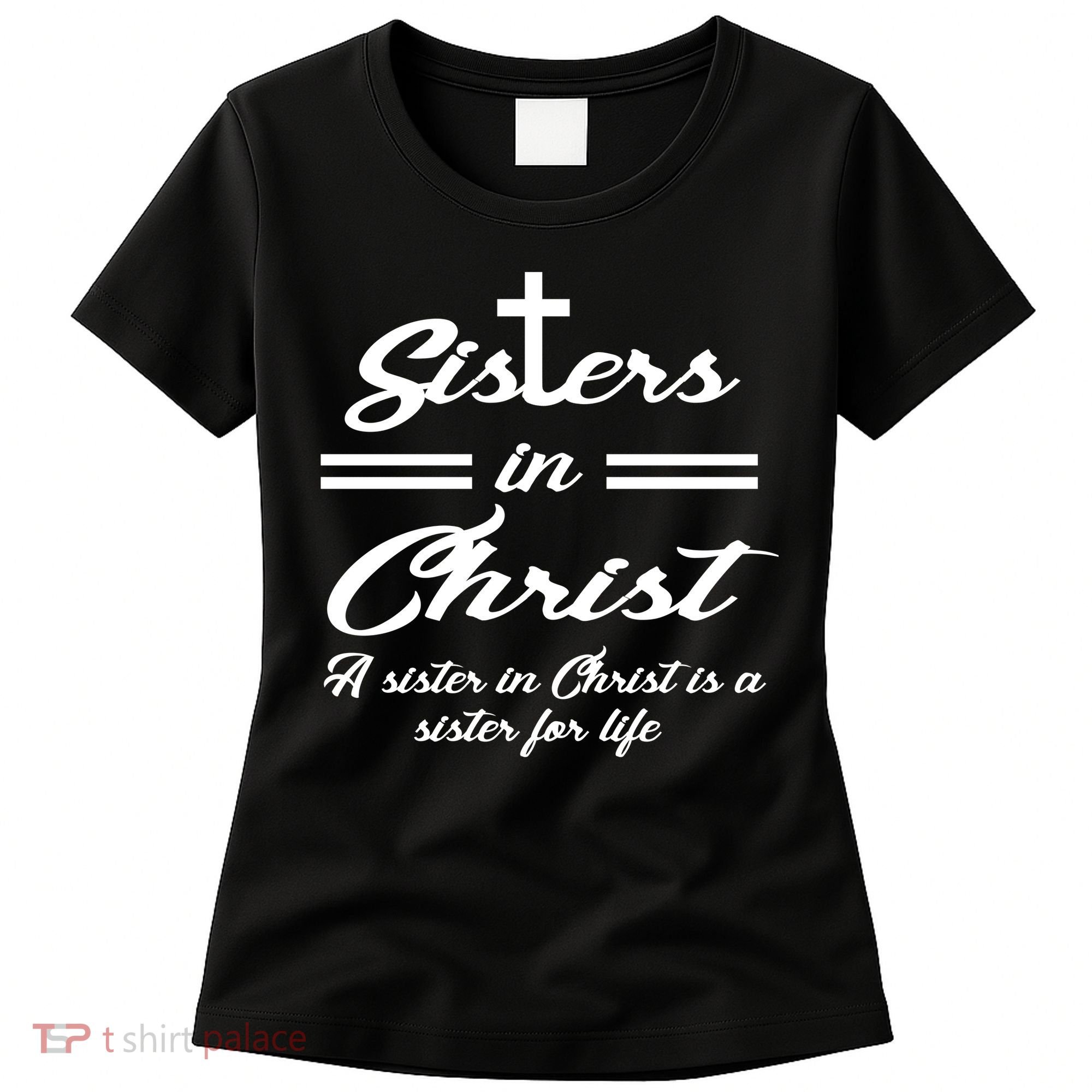 Sisters In Christ Sister For Life Women's T-Shirt