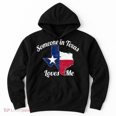 Someone In Texas Loves Me Texas Texan Love Hoodie