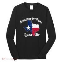 Someone In Texas Loves Me Texas Texan Love Long Sleeve Shirt thumb 0