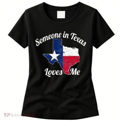 Someone In Texas Loves Me Texas Texan Love Women's T-Shirt