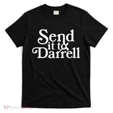 Send it to Darrell Funny Saying T-Shirt