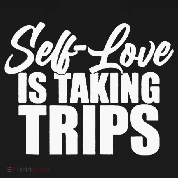 Self-Love Is Taking Trips Apparel For Life Women's T-Shirt