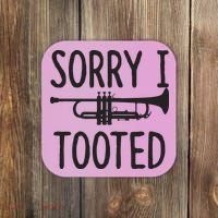 Sorry I Tooted Trumpet For Trumpet Player Coaster thumb 0