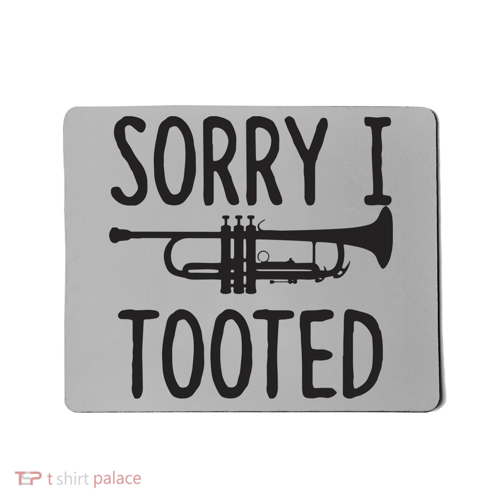 Sorry I Tooted Trumpet For Trumpet Player Mousepad