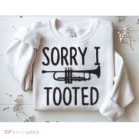 Sorry I Tooted Trumpet For Trumpet Player Sweatshirt thumb 2