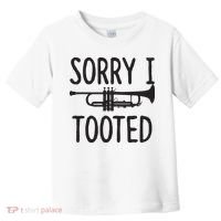 Sorry I Tooted Trumpet For Trumpet Player Toddler T-Shirt thumb 0
