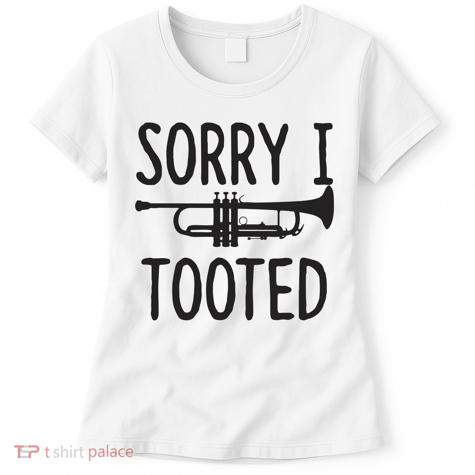 Sorry I Tooted Trumpet For Trumpet Player Women's T-Shirt