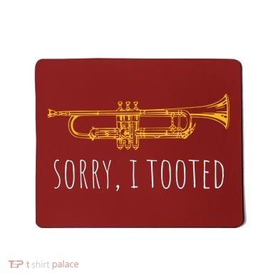 Sorry I Tooted Funny Jazz Trumpet Player Mousepad