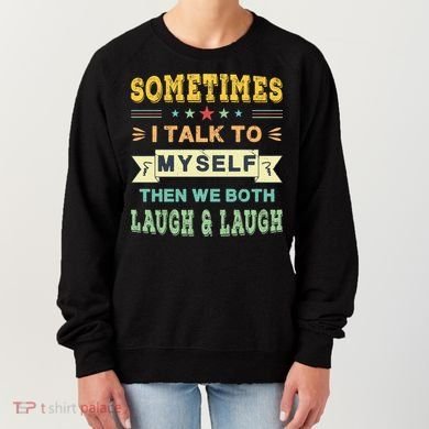 Sometimes I Talk To Myself Then We Both Laugh Women's Sweatshirt